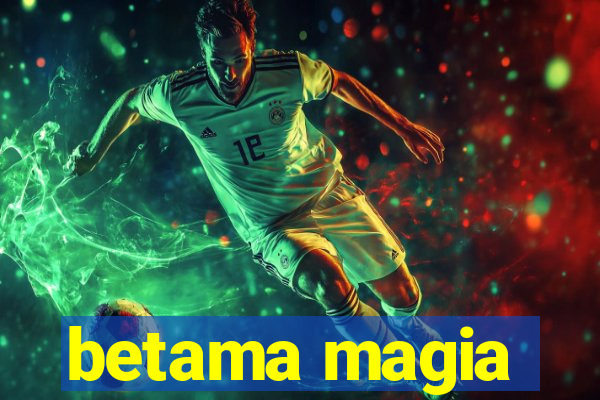 betama magia